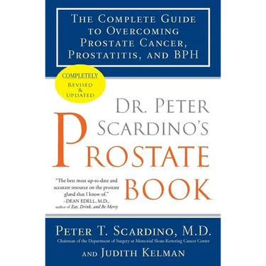 Dr. Peter Scardino's Prostate Book: The Complete Guide to Overcoming Prostate Cancer, Prostatitis, and BPH