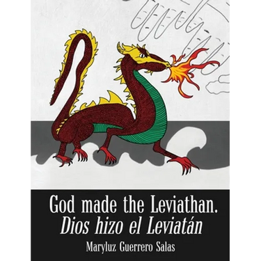 God Made the Leviathan, Dios Hizo el Leviatán: The Dragon, That Serpent of Old, Who Is the Devil and Satan. el Dragón, la Serpiente Antigua, Que Es el