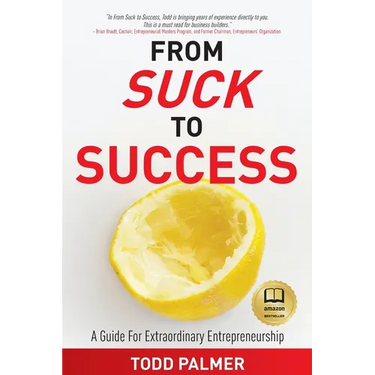 From Suck to Success: A Guide For Extraordinary Entrepreneurship