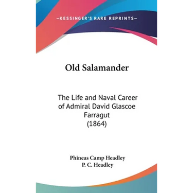 Old Salamander: The Life and Naval Career of Admiral David Glascoe Farragut (1864)