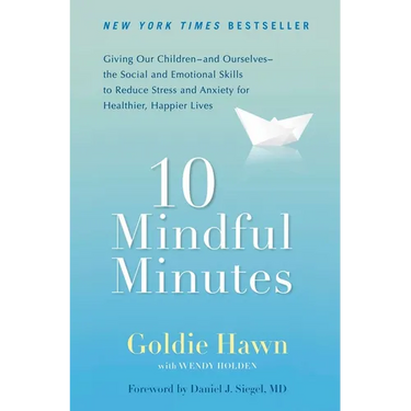 10 Mindful Minutes: Giving Our Children--And Ourselves--The Social and Emotional Skills to Reduce Stress and Anxiety for Healthier, Happy Lives