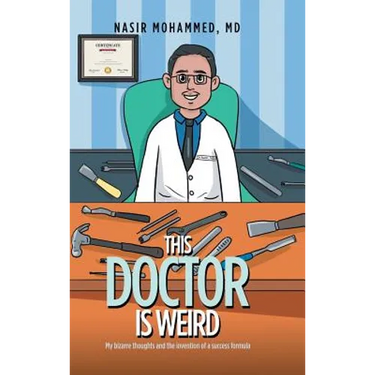 This Doctor Is Weird: My Bizarre Thoughts and the Invention of a Success Formula