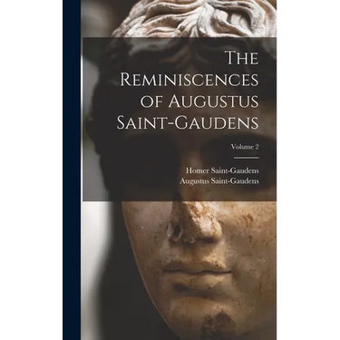 The Reminiscences of Augustus Saint-Gaudens; Volume 2