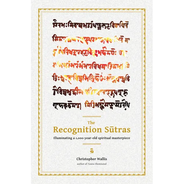 The Recognition Sutras: Illuminating a 1,000-Year-Old Spiritual Masterpiece