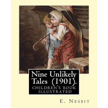 Nine Unlikely Tales (1901). By: E. Nesbit: (children's book ) illustrated