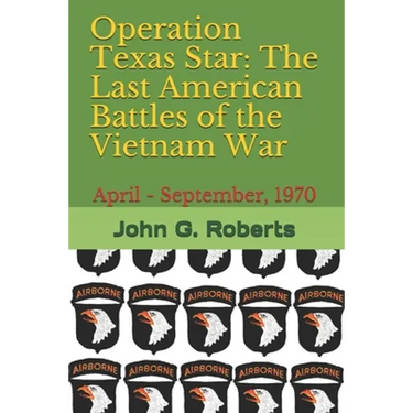Operation Texas Star: The Last American Battles of the Vietnam War: April - September, 1970