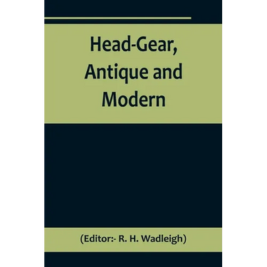 Head-Gear, Antique and Modern