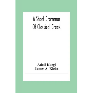 A Short Grammar Of Classical Greek