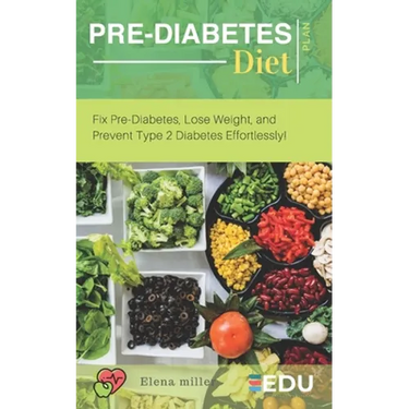 Pre-Diabetes Diet Plan: Fix Pre-Diabetes, Lose Weight, and Prevent Type 2 Diabetes Effortlessly!