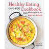 Healthy Eating One-Pot Cookbook: 101 Effortless Meals for Your Instant Pot, Sheet Pan, Skillet and Dutch Oven