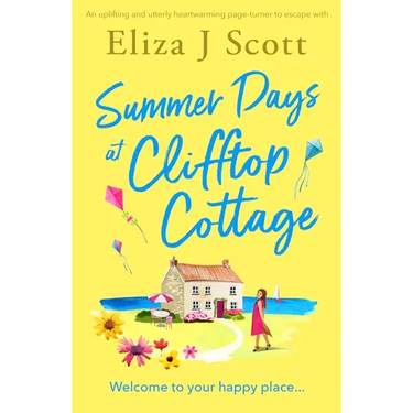 Summer Days at Clifftop Cottage: An Uplifting and Utterly Heartwarming Page-Turner to Escape with