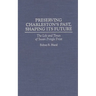Preserving Charleston's Past, Shaping Its Future: The Life and Times of Susan Pringle Frost