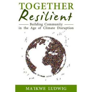 Together Resilient: Building Community in the Age of Climate Disruption