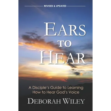 Ears to Hear: A Disciple's Guide to Learning How to Hear God's Voice