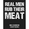 Real Men Rub Their Meat: BBQ Cookbook - Secret Recipes for Men Grey