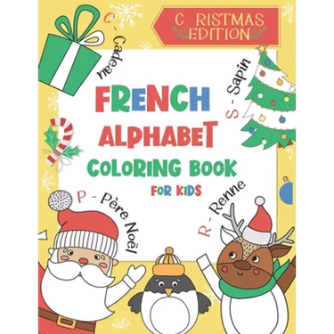 French Alphabet Coloring Book for Kids: Christmas Edition: Color and Learn the French Alphabet and Words (Includes Translation and Pronunciation) - A