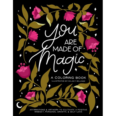 You Are Made of Magic: A Coloring Book with Affirmations and Artwork to Cultivate a Positive Mindset, Personal Growth, and Self-Love