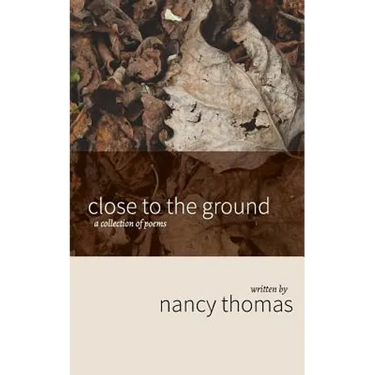 Close to the Ground: A Collection of Poems
