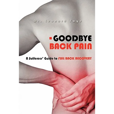 Goodbye Back Pain: A Suffers Guide to Full Back Recovery and Future Prevention