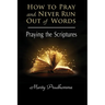 How to Pray and Never Run Out of Words: Praying the Scriptures