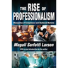 The Rise of Professionalism: Monopolies of Competence and Sheltered Markets