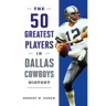 The 50 Greatest Players in Dallas Cowboys History