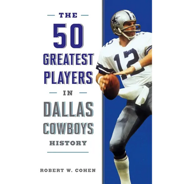 The 50 Greatest Players in Dallas Cowboys History