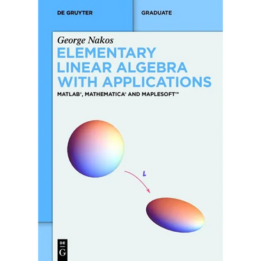 Elementary Linear Algebra with Applications: Matlab(r), Mathematica(r) and Maplesoft(tm)