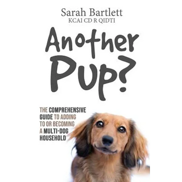 Another Pup?: The comprehensive guide to adding to or becoming a multi-dog household