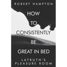 How to consistently be great in bed.: Latruth's Pleasure Room
