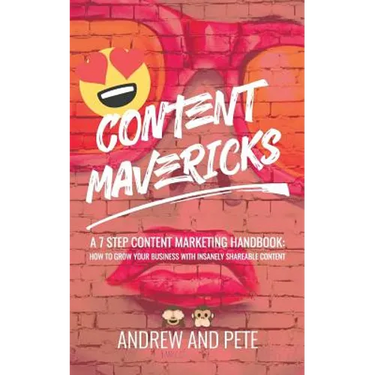 Content Mavericks: How to Grow Your Business with Insanely Shareable Content