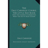 The Dale Carnegie Course, The Little Red Book: How The Course Is Conducted, What You Do At Each Session
