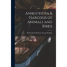 Anaesthesia & Narcosis of Animals and Birds