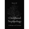 Childhood Nephrology: Challenges and Triumphs