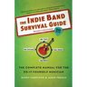 The Indie Band Survival Guide, 2nd Ed.: The Complete Manual for the Do-It-Yourself Musician