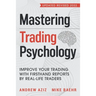 Mastering Trading Psychology: Improve Your Trading with Firsthand Reports by Real-Life Traders