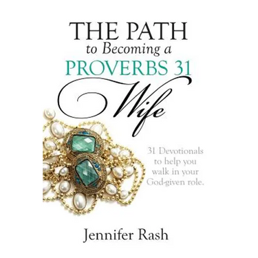 The Path to Becoming a Proverbs 31 Wife: Walking in Your God-given Role
