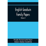 English Goodwin Family Papers; Being Material Collected In The Search For The Ancestry Of William And Ozias Goodwin, Immigrants Of 1632 And Residents
