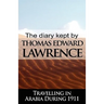 The Diary Kept by T. E. Lawrence While Travelling in Arabia During 1911