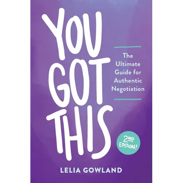 You Got This: The Ultimate Guide for Authentic Negotiation (Second Edition)