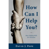 How Can I Help You?: Basic Helping Skills for Christians