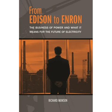 From Edison to Enron: The Business of Power and What It Means for the Future of Electricity