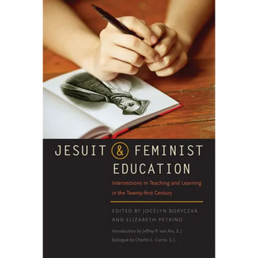 Jesuit and Feminist Education: Intersections in Teaching and Learning for the Twenty-First Century