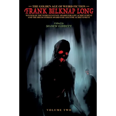 The Golden Age of Weird Fiction: Frank Belknap Long (Vol. 2)