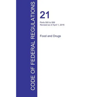 CFR 21, Parts 500 to 599, Food and Drugs, April 01, 2016 (Volume 6 of 9)