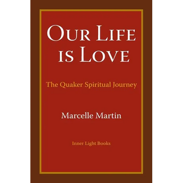 Our Life Is Love: The Quaker Spiritual Journey
