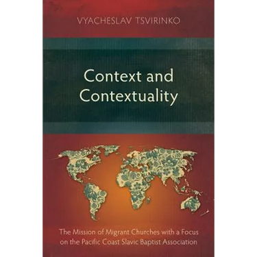 Context and Contextuality: The Mission of Migrant Churches with a Focus on the Pacific Coast Slavic Baptist Association