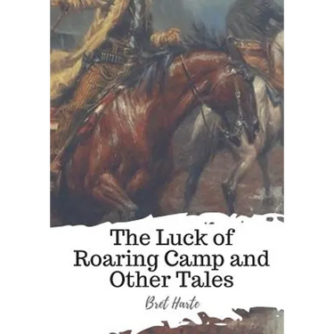 The Luck of Roaring Camp and Other Tales