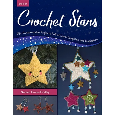 Crochet Stars: 25+ Customizable Projects Full of Love, Laughter, and Inspiration