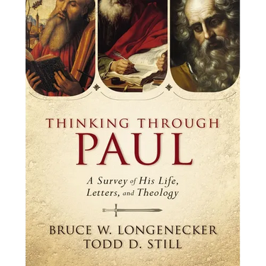 Thinking Through Paul: A Survey of His Life, Letters, and Theology